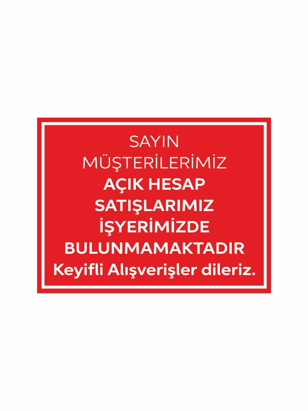 Açık Hesap Satışımız Yoktur Uyarı Levhası