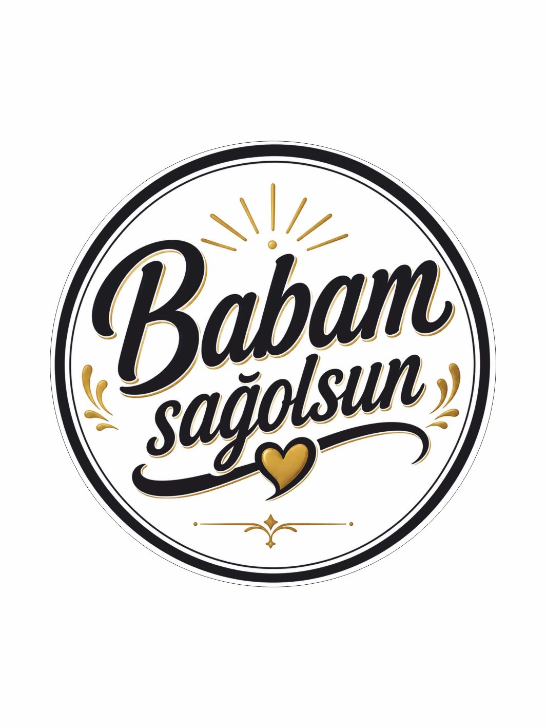 Babam Sağ Olsun Sticker Folyo Etiket 12x12 cm | Araç Camı ve Düz Yüzey Uyumlu | ZajaBaskı