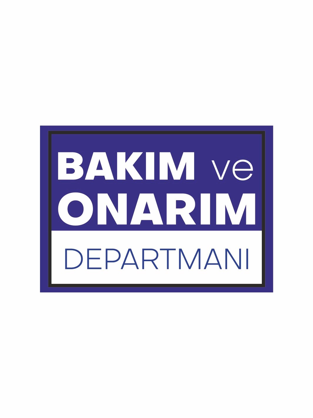 Bakım ve Onarım Departmanı Uyarı Levhası