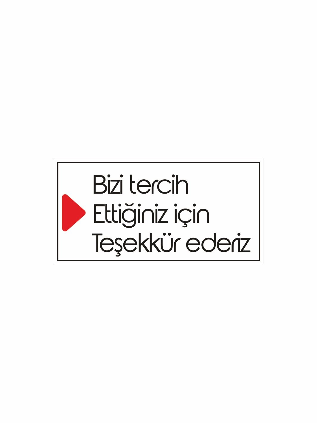 Bizi Tercih Ettiğiniz İçn Teşekkür Ederiz Levhası