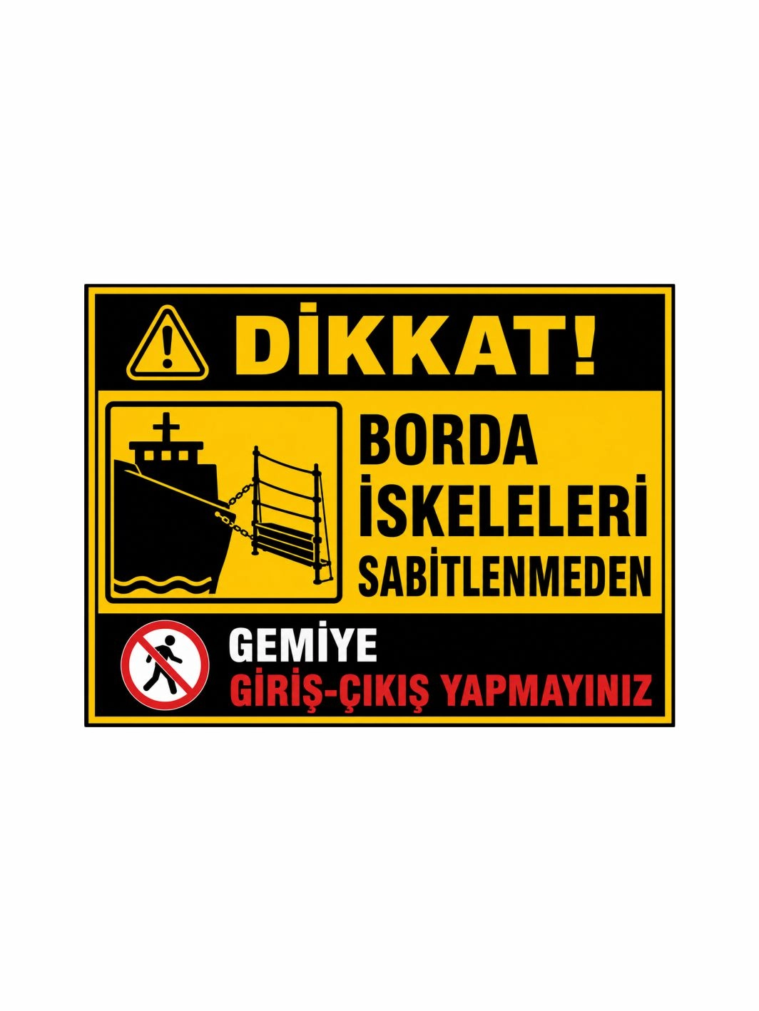 Borda İskeleleri Sabitlenmeden Gemiye Giriş Çıkış Yapmayınız Uyarı Levhası