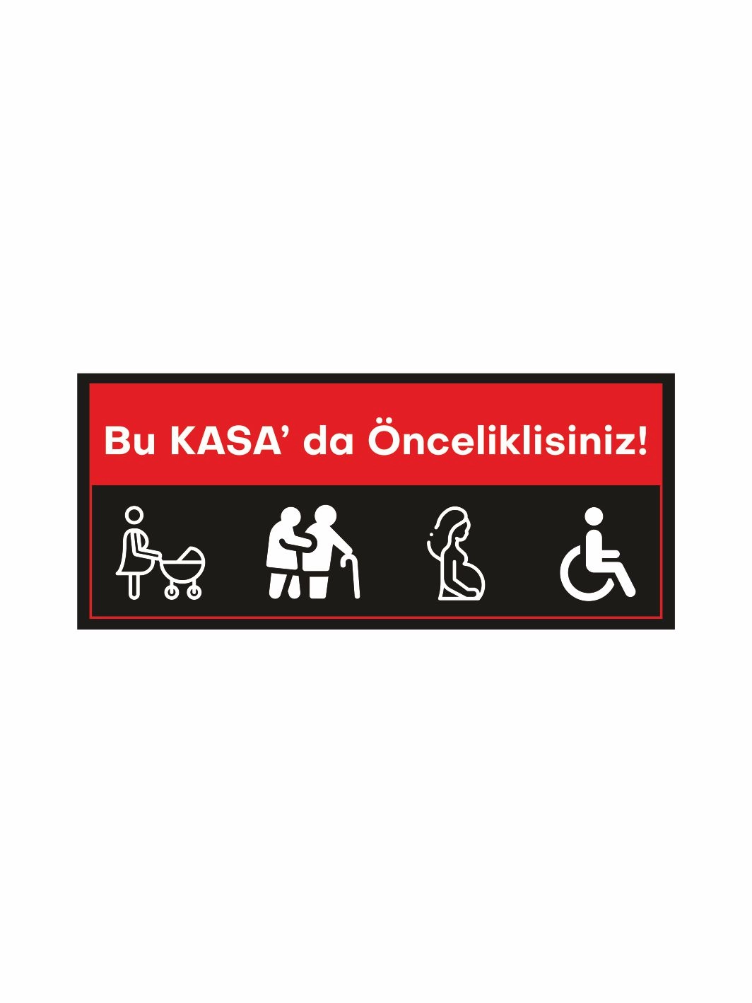 Bu Kasada Önceliklisiniz Uyarı Levhası – Öncelikli Hizmet Yönlendirme Panosu