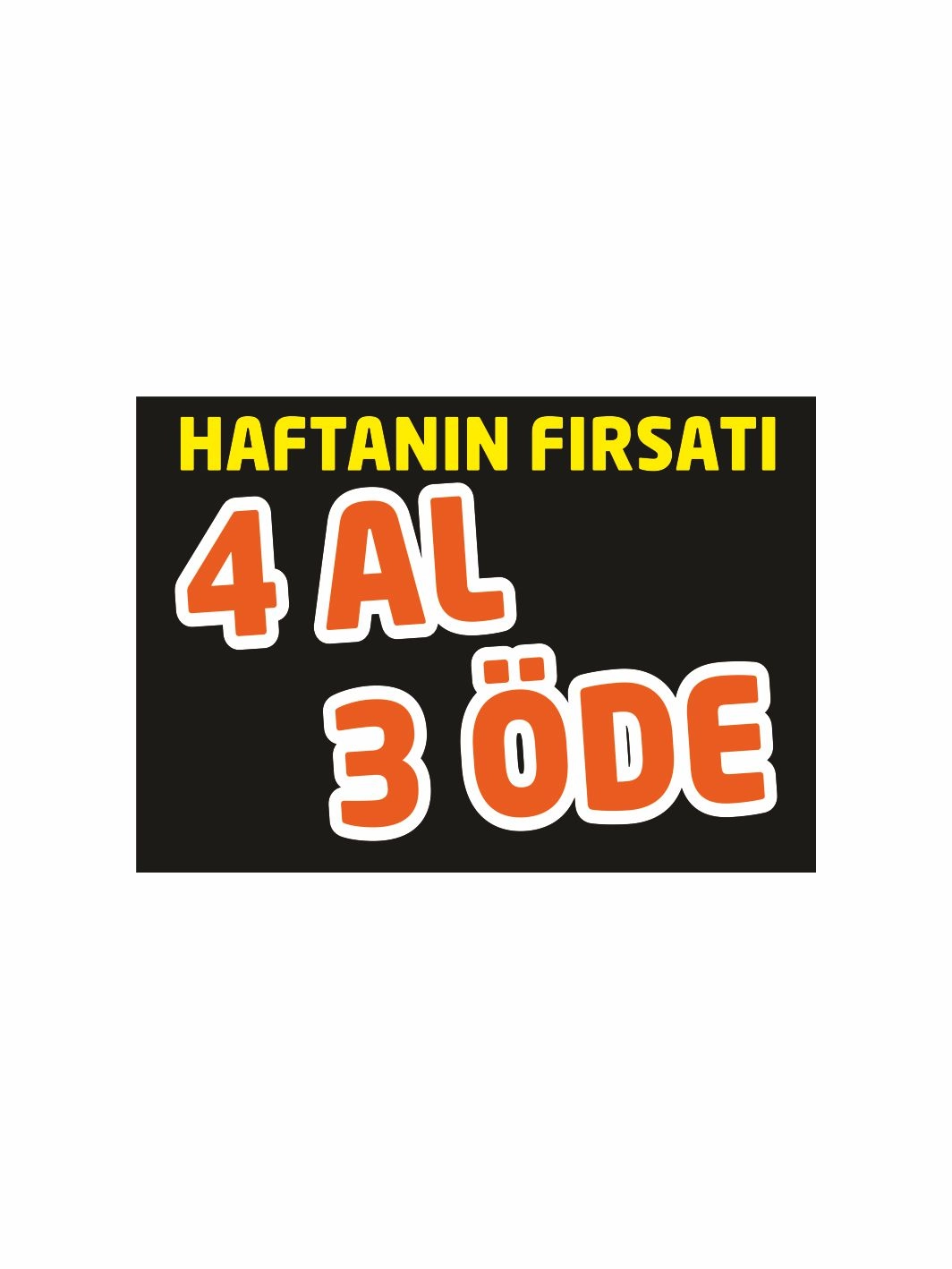 Haftanın Fırsatı 4 Al 3 Öde Mağaza Afiş Branda Vinil Baskı