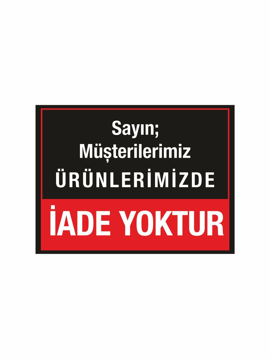 İade Yoktur Uyarı Levhası 40x30 cm Foreks Baskı