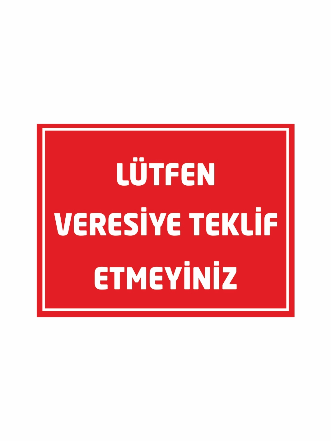 İşyeri Dükkan Mağaza Lütfen Veresiye Teklif Etmeyiniz Uyarı Levhası 
