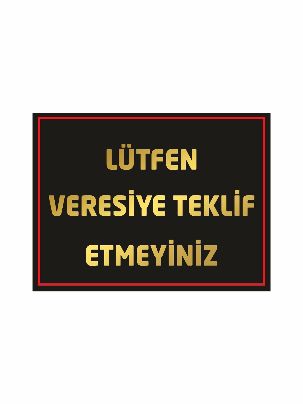 İşyeri Mağaza Lütfen Veresiye Teklif Etmeyiniz Kasa Arkası Uyarı Levhası