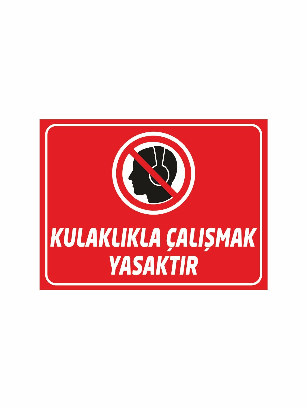 Kulaklıkla Çalışmak Yasaktır Uyarı Levhası 40x30cm