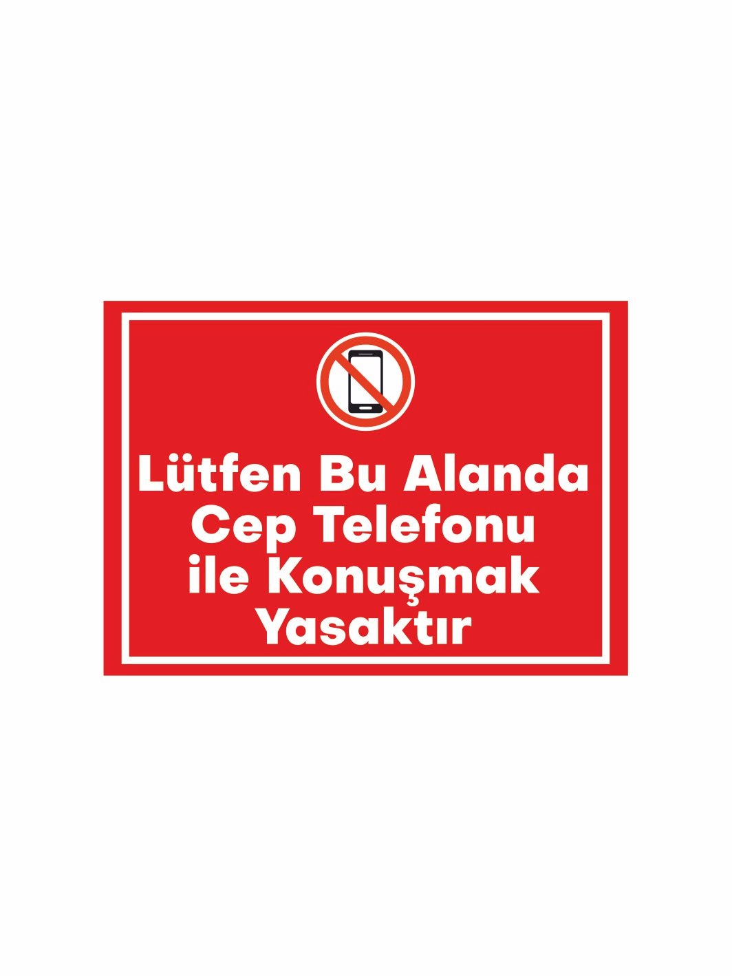 Lütfen Bu Alanda Cep Telefonu ile Konuşmak Yasaktır Uyarı Levhası – Dikkat ve Güvenlik Panosu