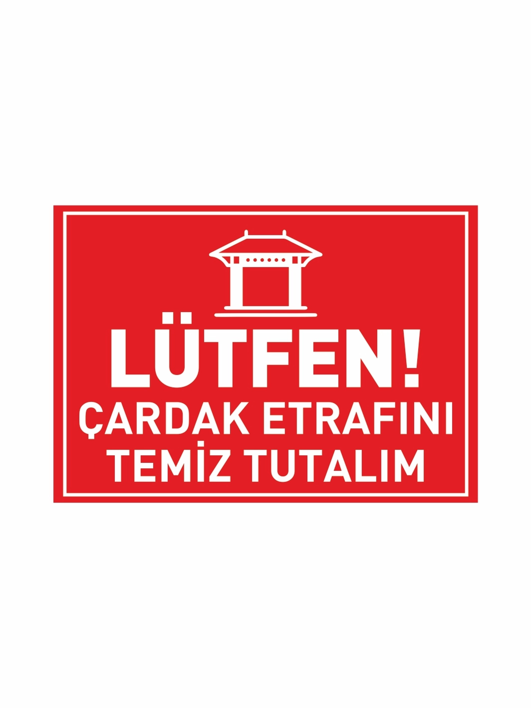 Lütfen Çardak Etrafını Temiz Tutalım Uyarı Levhası 