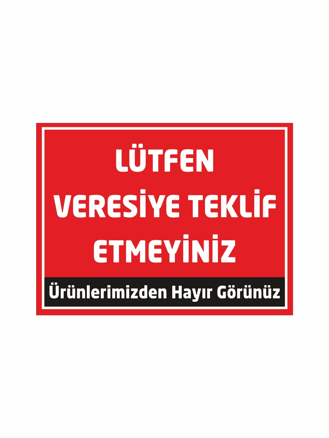 Lütfen Veresiye Teklif Etmeyiniz Uyarı Levhası Kırmızı Zemin