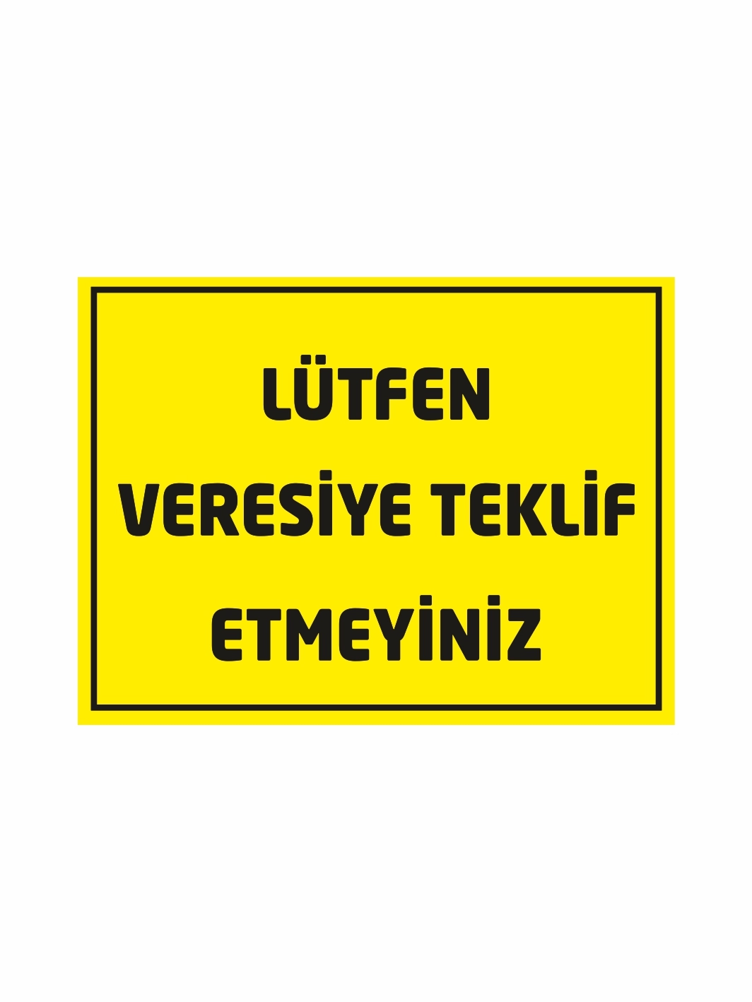 Lütfen Veresiye Teklif Etmeyiniz Uyarı Levhası Sarı Siyah Renk