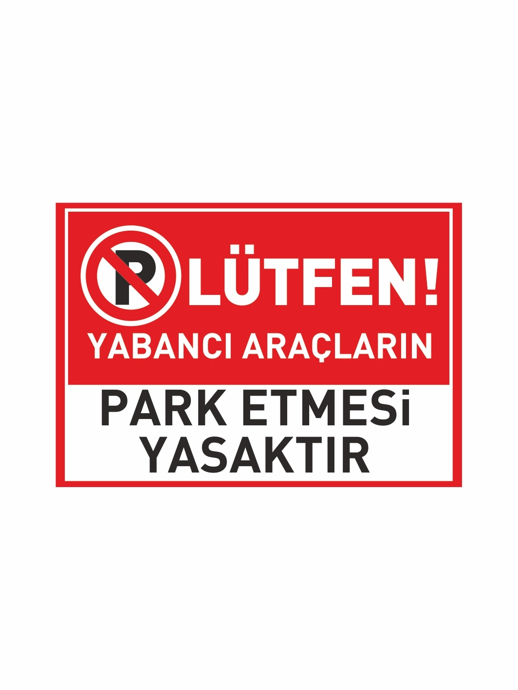 Lütfen Yabancı Araçların Park Etmesi Yasaktır Uyarı Levhası