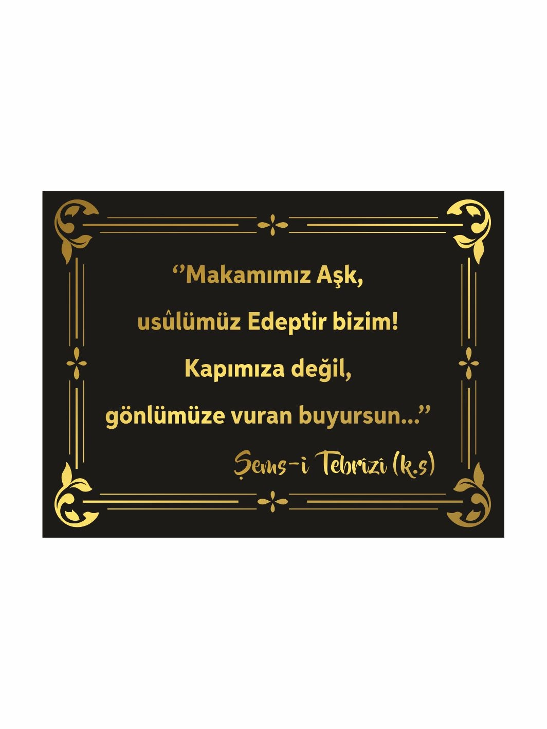Makamımız Aşk Usulümüz Edeptir Bizim Duvar Levhası