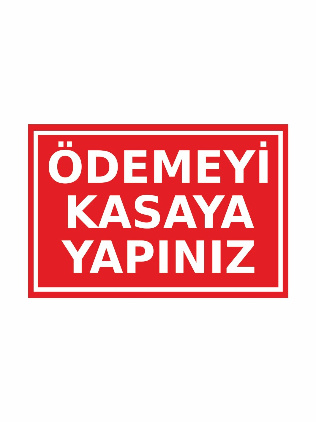 Ödemeyi Kasaya Yapınız Uyarı Levhası 20x30cm