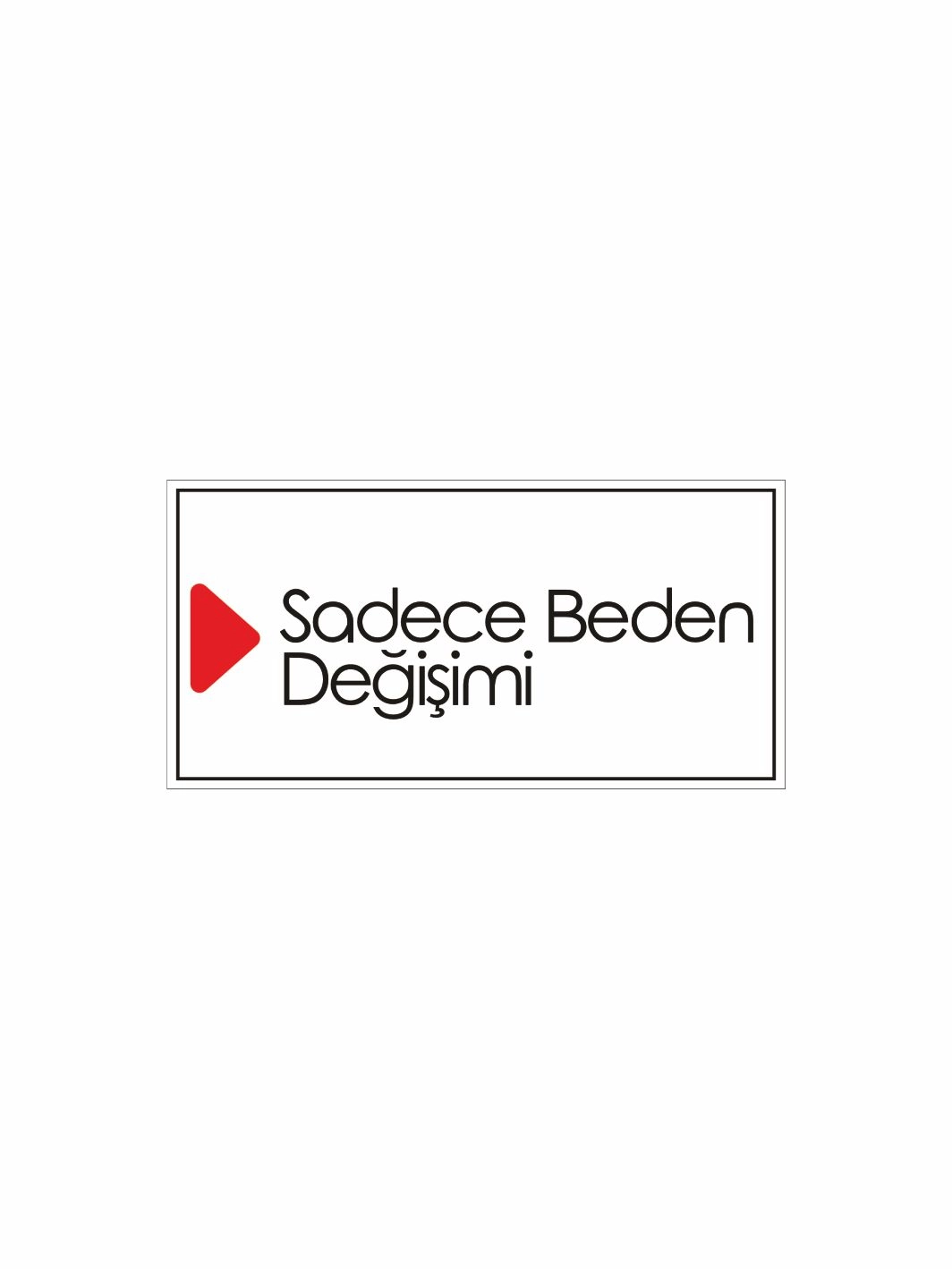 Sadece Beden Değişimi Uyarı Levhası