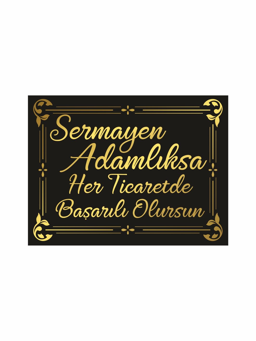 Sermayen Adamlıksa Her Ticarette Başarılı Olursun Dekoratif Söz Levhası