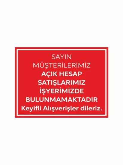 Açık Hesap Satışımız Yoktur Uyarı Levhası 40x30 cm – Mağaza ve İşyeri İçin Net Uyarı