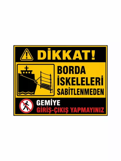 Borda İskeleleri Sabitlenmeden Gemiye Giriş Çıkış Yapmayınız Uyarı Levhası | Zajabaskı
