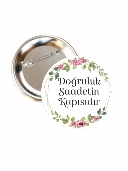 Doğruluk Saadetin Kapısıdır Buton Rozet | Zaja Baskı