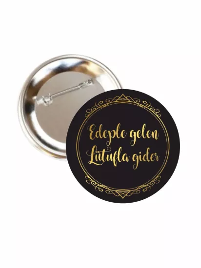 Edeple Gelen Lütufla Gider Buton Rozet | Zaja Baskı
