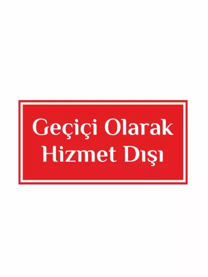 Geçici Olarak Hizmet Dışı Uyarı Levhası 30x15cm | Bilgilendirme Levhası | Zajabaskı