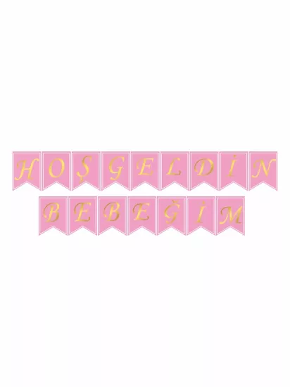 Hoş Geldin Bebeğim Kız Bebek Flama Banner Pembe Gold Renk Modelleri ve Fiyatları | ZajaBaskı