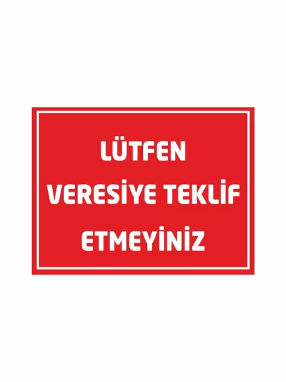 İşyeri Dükkan Mağaza Lütfen Veresiye Teklif Etmeyiniz Uyarı Levhası 40x30 Foreks Modelleri ve Fiyatları | ZajaBaskı