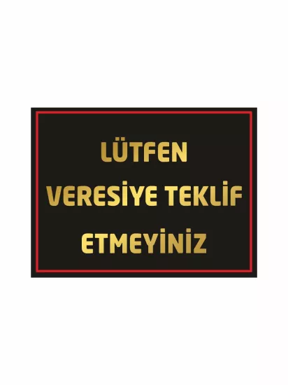 İşyeri Mağaza Lütfen Veresiye Teklif Etmeyiniz Kasa Arkası Uyarı Levhası 40x30 Foreks Modelleri ve Fiyatları | ZajaBaskı