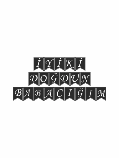 İyi ki Doğdun Babacığım Flama Banner Siyah Beyaz Renk Modelleri ve Fiyatları | ZajaBaskı