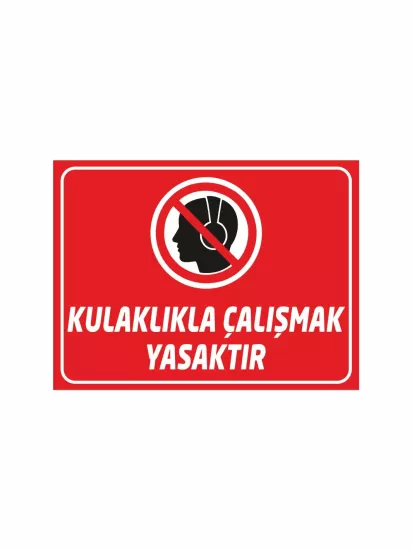 Kulaklıkla Çalışmak Yasaktır Uyarı Levhası 40x30cm | İş Güvenliği Levhası | Zajabaskı