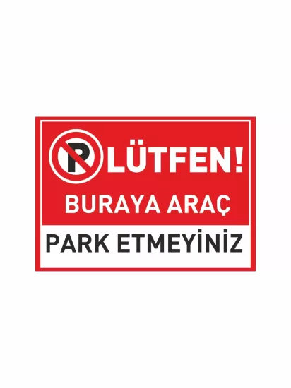 Lütfen Buraya Araç Park Etmeyiniz Uyarı Levhası Modelleri ve Fiyatları | ZajaBaskı