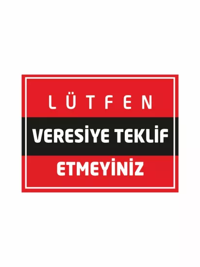 Lütfen Veresiye Teklif Etmeyiniz İşyeri Dükkan Uyarı Levhası 40x30 Foreks Modelleri ve Fiyatları | ZajaBaskı