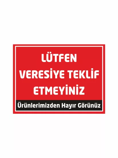 Lütfen Veresiye Teklif Etmeyiniz Uyarı Levhası Kırmızı Zemin 40x30 Foreks Modelleri ve Fiyatları | ZajaBaskı