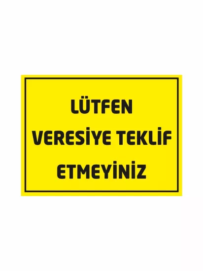 Lütfen Veresiye Teklif Etmeyiniz Uyarı Levhası Sarı Siyah Renk 40x30 Foreks Modelleri ve Fiyatları | ZajaBaskı