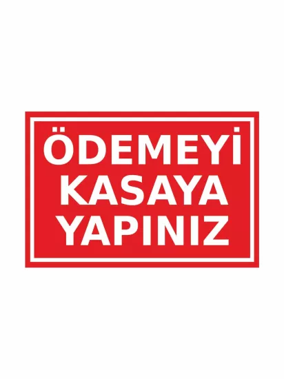 Ödemeyi Kasaya Yapınız Uyarı Levhası 20x30cm | Mağaza ve İşletme Levhası | Zajabaskı