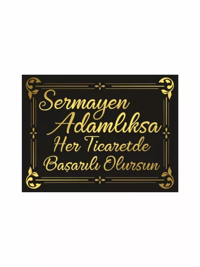 Sermayen Adamlıksa Her Ticarette Başarılı Olursun Levhası | Dekoratif Esnaf Söz Levhası | Zajabaskı