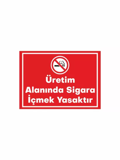 Üretim Alanında Sigara İçmek Yasaktır Levhası Modelleri ve Fiyatları | Zajabaskı